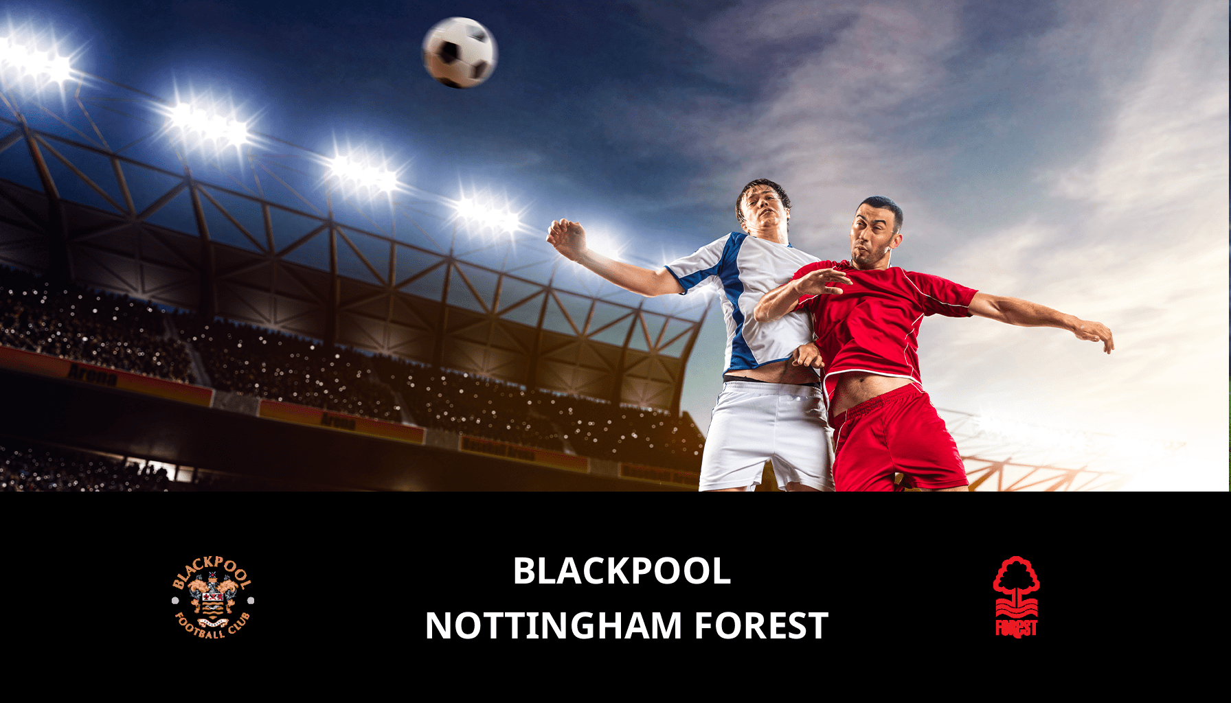 Pronostic Blackpool VS Nottingham Forest du 17/01/2024 Analyse de la rencontre
